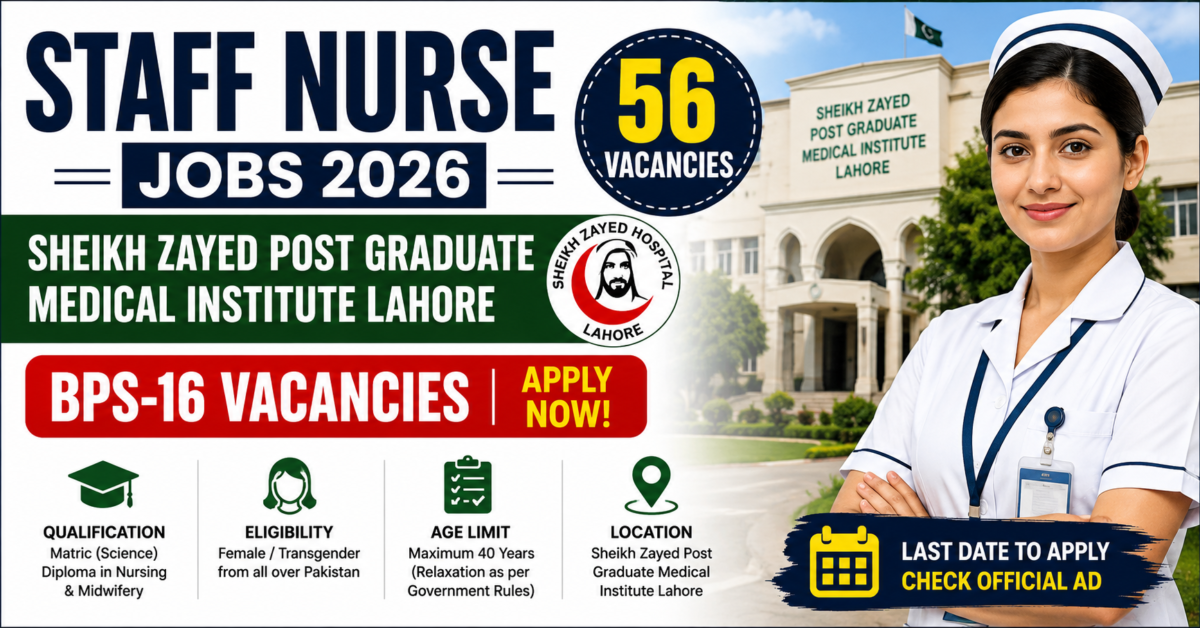 Staff Nurse Jobs 2026 Pakistan at Sheikh Zayed Post Graduate Medical Institute Lahore – 56 BPS-16 Vacancies (Complete Guide)