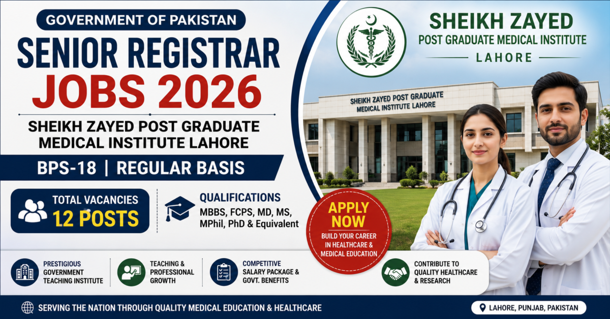 Senior Registrar Jobs 2026 Pakistan in Sheikh Zayed Post Graduate Medical Institute Lahore – BPS-18 Vacancies, Eligibility, and Complete Application Guide